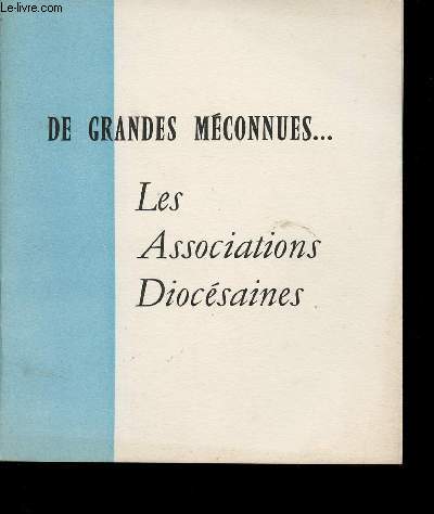 DE GRANDES MECONNUES - LES ASSOCIATIONS DIOCESAINES