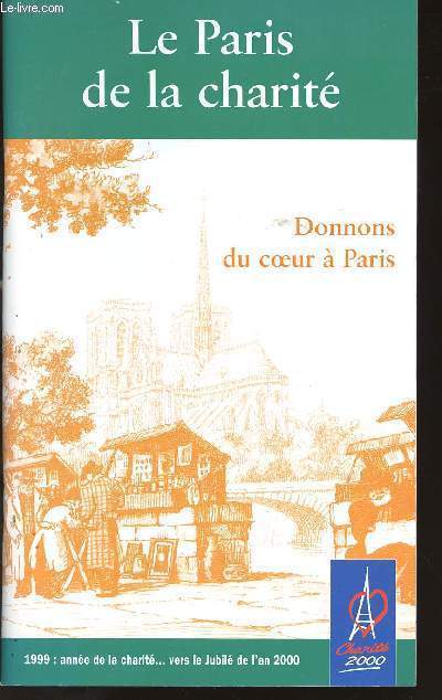 LIVRET - LE PARIS DE LA CHARITE - DONNONS DU COEUR A PARIS - 1999 ANNEE DE LA CHARITE VERS LE JUBILE DE L'AN 2000