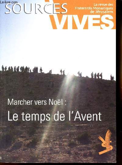 SOURCES VIVES N136 - MARCHER DE NOEL : LE TEMPS DE L'AVENT- LA REVUE DES FRATERNITES MONASTIQUES DE JERUSALEM.