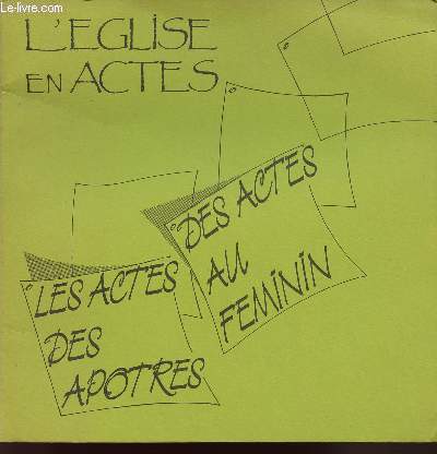 L'EGLISE EN ACTES - DES ACTES AU FEMININ - LES ACTES DES APOTRES.