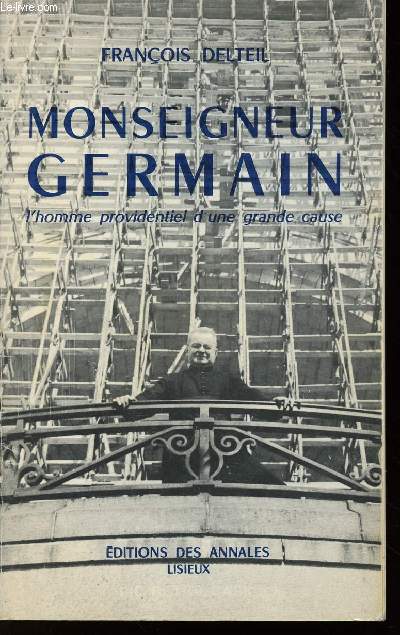 MONSEIGNEUR GERMAIN - L'HOMME PROVIDENTIEL D'UNE GRANDE CAUSE.