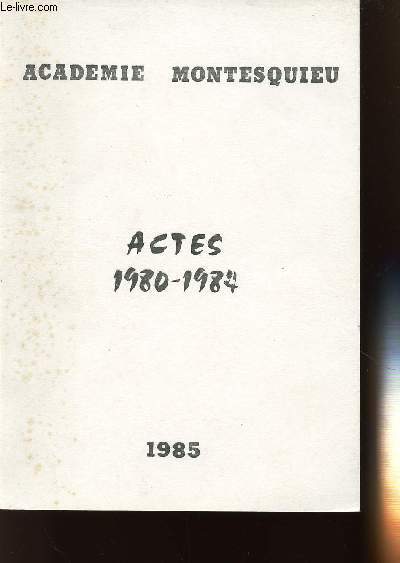 ACADEMIE MONTESQUIEU ACTES 1980-1984 / SOMMAIRE:COMMUNICATIONS - PRIX MONTESQUIEU- NECROLOGIE
