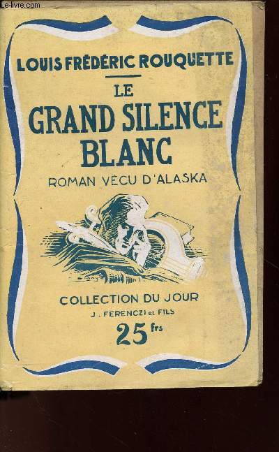 LE GRAND SILENCE BLANC : ROMAN VECU D'ALASKA