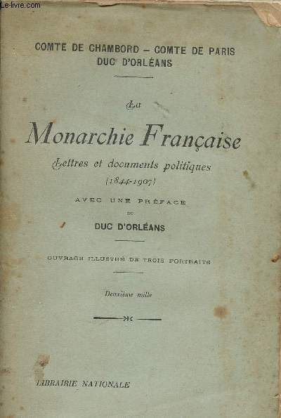 LA MONARCHIE FRANCAISE : LETTRES ET DOCUMENTS POLITIQUES (1844-1907)