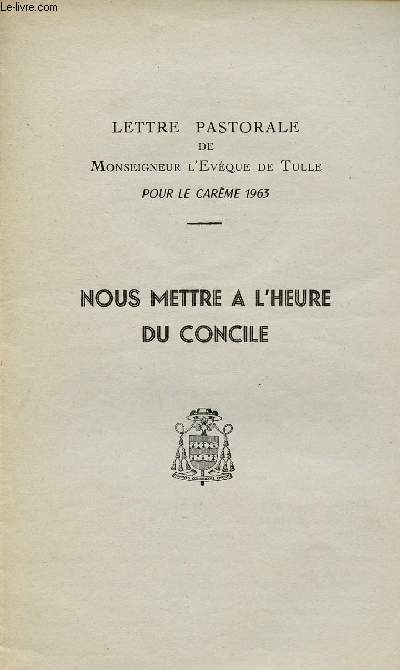 LETTRE PASTORALE DE MONSEIGNEUR L'EVEQUE DE TULLE POUR LE CAREME 1963 : NOUS METTRE A L'HEURE DU CONCILE