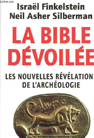 LA BIBLE DEVOILEE : LES NOUVELLES REVELATIONS DE L'ARCHEOLOGIE