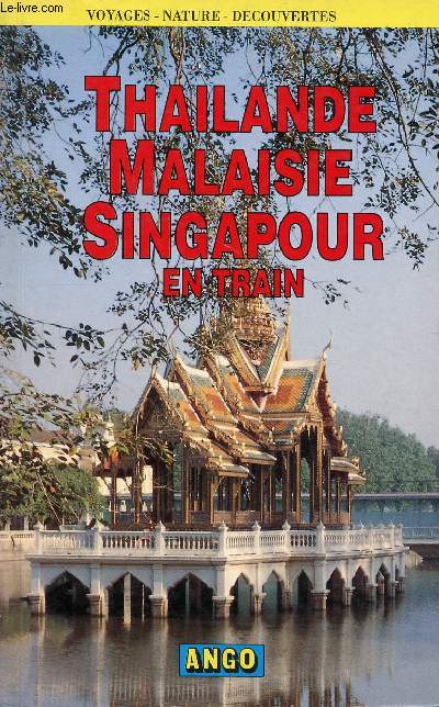 THAILANCE, MALAISIE, SINGAPOUR EN TRAIN