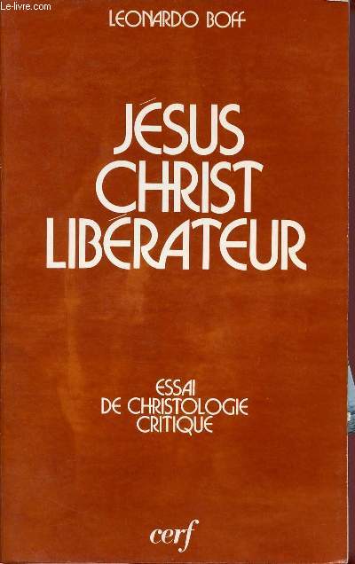 JESUS CHRIST LIBERATEUR ; ESSAI DE CHRISTOLOGIE CRITIQUE