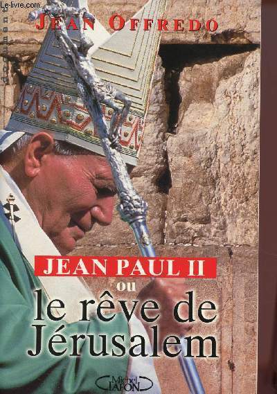 JEAN PAUL II OU LE REVE DE JERUSALEM