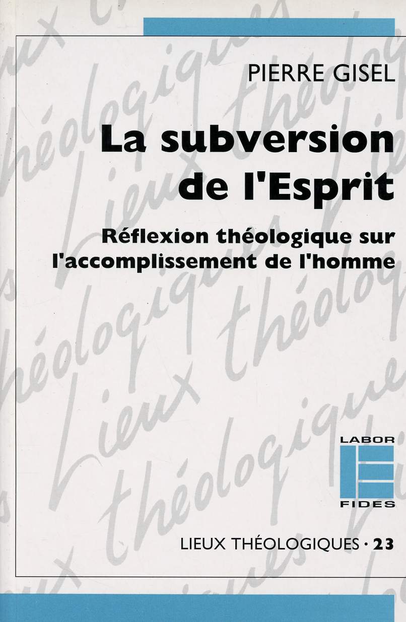 LA SUBVERSION DE L'ESPRIT : REFLEXION THEOLOGIQUE SUR L'ACCOMPLISSEMENT DE L'HOMME
