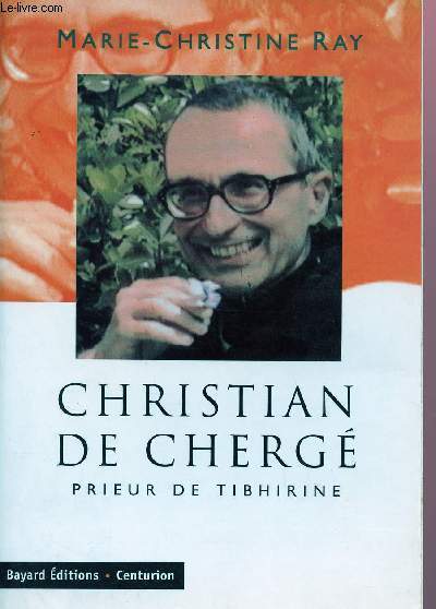 CHRISTIAN DE CHERGE : PRIEUR DE TIBHIRINE