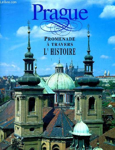 PRAGUE : PROMENADE A TRAVERS L'HISTOIRE