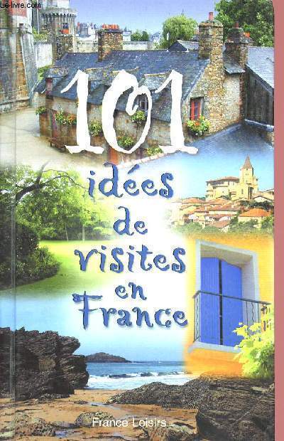 101 IDEES DE VISITES EN FRANCE