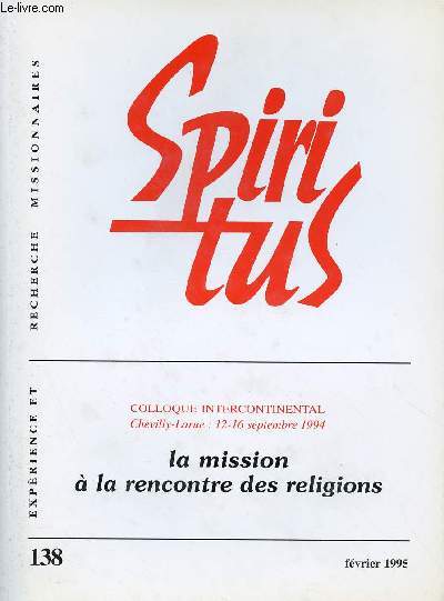 SPIRITUS N138 - FEV 95 : COLLOQUE INTERNATIONAL CHEVILLY-LARUE : 12-16 SEPT 94 : LA MISSION A LA RENCONTRE DES RELIGIONS