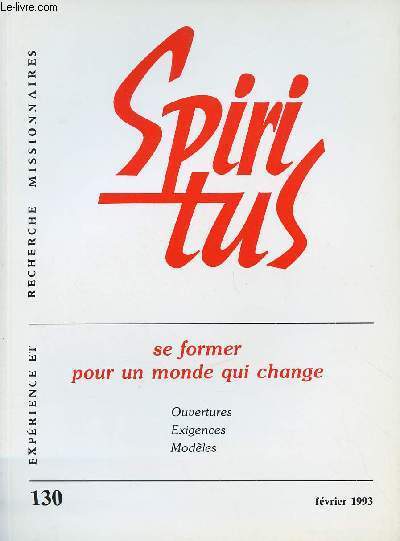 SPIRITUS N130 - FEV 93 : SE FORMER POUR UN MONDE QUI CHANGE : OUVERTURES, EXIGENCES, MODELES