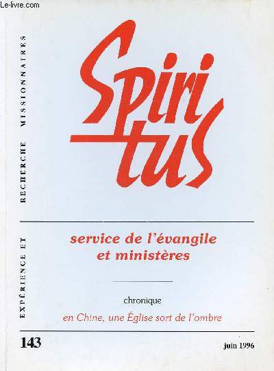 SPIRITUS N143 - JUIN 96 : SERIVCE DE L'EVANGILE ET MINISTERES ; CHRONIQUE, EN CHINE, UNE EGLISE SORT DE L'OMBRE