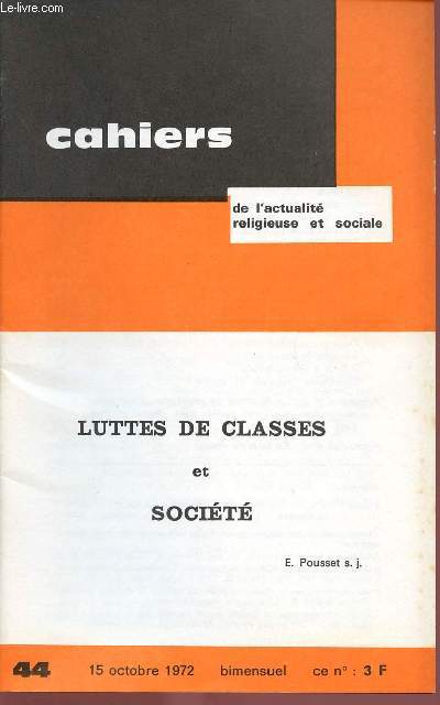 CAHIERS DE L'ACTUALITE RELIGIEUSE ET SOCIALE N44 - 15 OCT 72 : LUTTES DE CLASSES ET SOCIETE