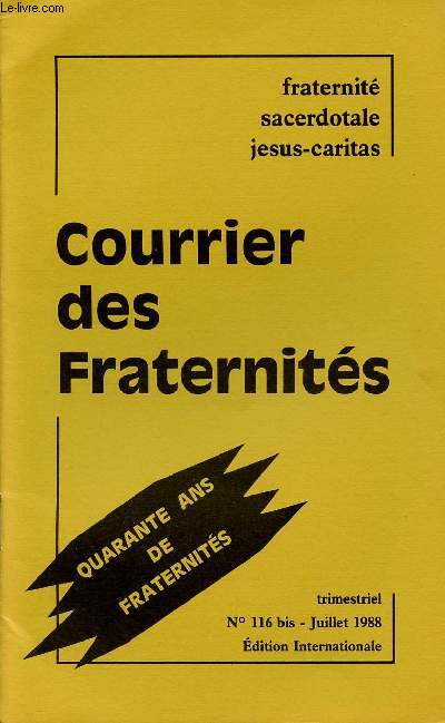 COURRIER DES FRATERNITES - FRATERNITE SACERDOTALE JEUS-CARITAS N116 BIS - JUI 88 : 40 ANS DE FRATERNITES