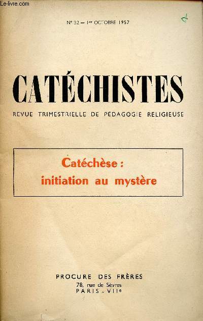 CATECHISTES - REVUE TRIMESTRIELLE DE PEDAGOGIE RELIGIEUSE - N32 - 1ER OCTOBRE 57 : CATECHESE : INITIATION AU MYSTERE