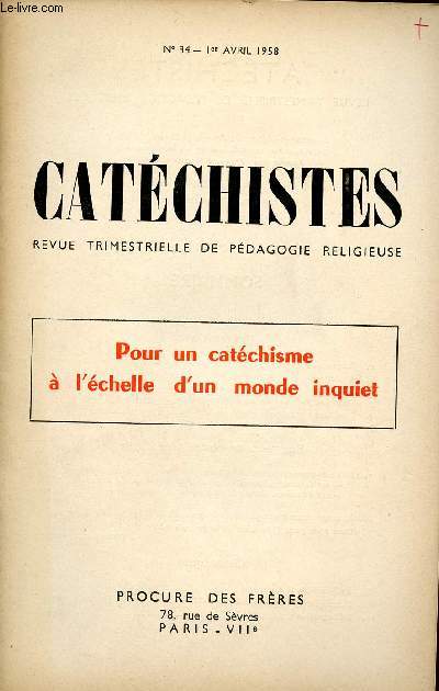 CATECHISTES - REVUE TRIMESTRIELLE DE PEDAGOGIE RELIGIEUSE - N34 - 1ER AVRIL 58 : POUR UN CATECHISME A L'ECHELLE D'UN MONDE INQUIET