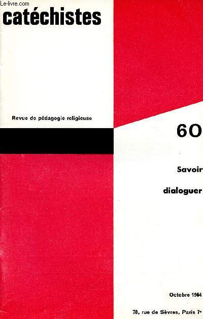 CATECHISTES - REVUE TRIMESTRIELLE DE PEDAGOGIE RELIGIEUSE - N60- OCT 64 : SAVOIR DIALOGUER