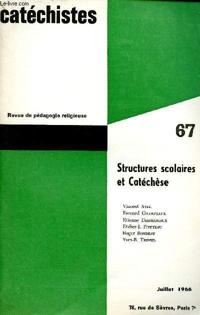 CATECHISTES - REVUE TRIMESTRIELLE DE PEDAGOGIE RELIGIEUSE - N67 - JUI 66 : STRUCTURES SCOLAIRES ET CATECHESE