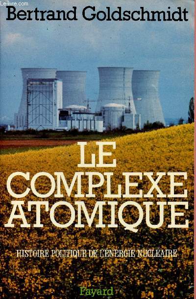 LE COMPLEXE ATOMIQUE - HISTOIRE POLITIQUE DE L'ENERGIE NUCLEAIRE