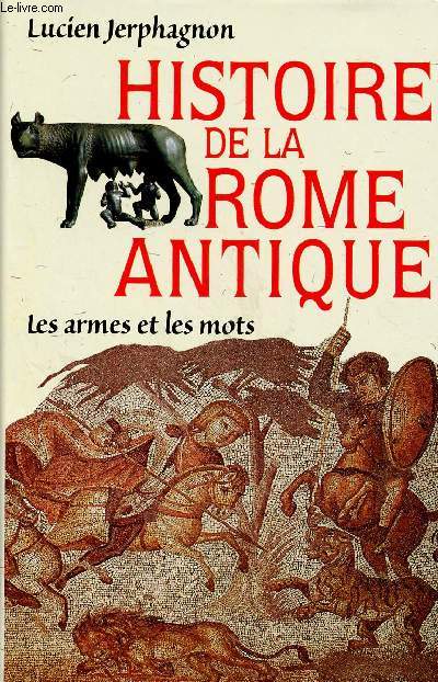 HISTOIRE DE LA ROME ANTIQUE : LES ARMES ET LES MOTS