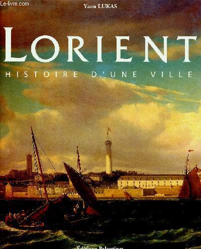 LORIENT- HISTOIRE D'UNE VILLE