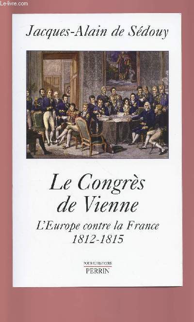 LE CONGRES DE VIENNE : L'EUROPE CONTRE LA FRANCE 1912-1815