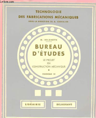 BUREAU D'ETUDES - LE PROJET EN CONSTRUCTION MECANIQUE - FASCICULE 18
