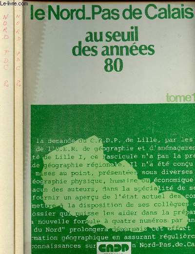LE NORD-PAS-DE-CALAIS AU SEUIL DES ANNEES 80 - 2 TOMES EN 2 VOLUMES : TOMES 1 ET 2