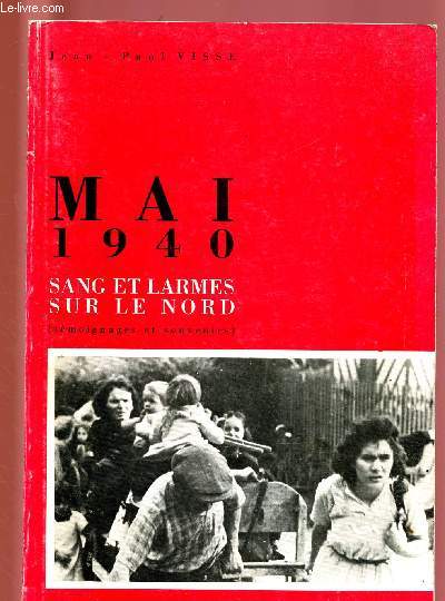 MAI 1940 : SANG ET LARMES SUR LE NORD (TEMOIGNAGES ET SOUVENIRS)