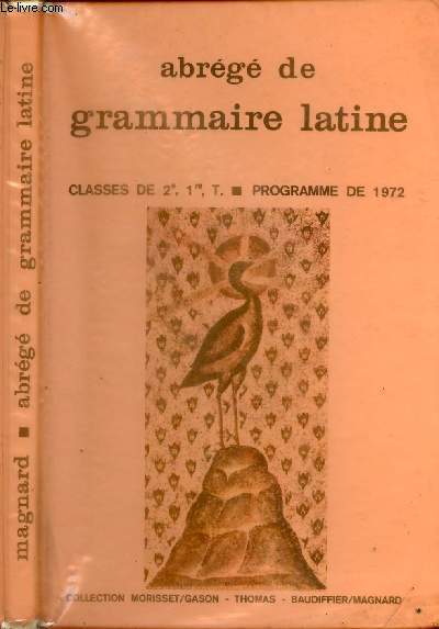 ABREGE DE GRAMMAIRE LATINE : CLASSES DE 2e, 1re, T
