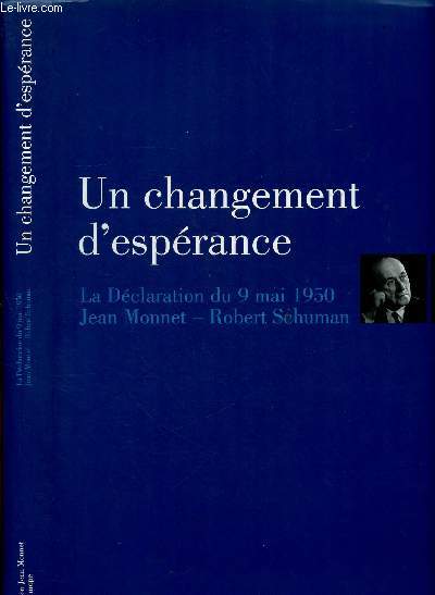 UN CHANGEMENT D'ESPERANCE : LA DECLARATION DU 9 MAI 1950 JEAN MONNET - ROBERT SCHUMAN