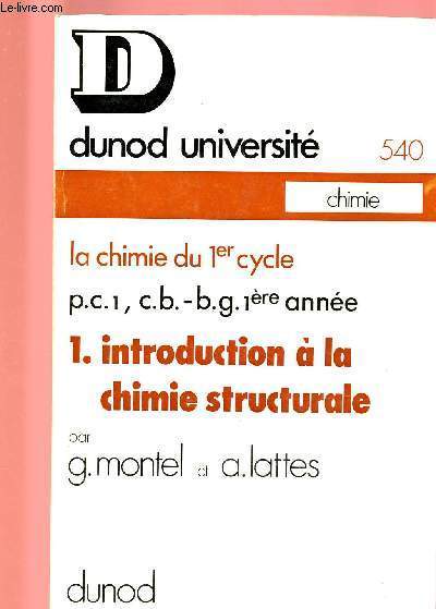 LA CHIMIE DU 1ER CYCLE : P.C.1, C.B, B.G; 1ERE ANNEE - TOME 1 - INTRODUCTION A LA CHIMIE STRUCTURALE