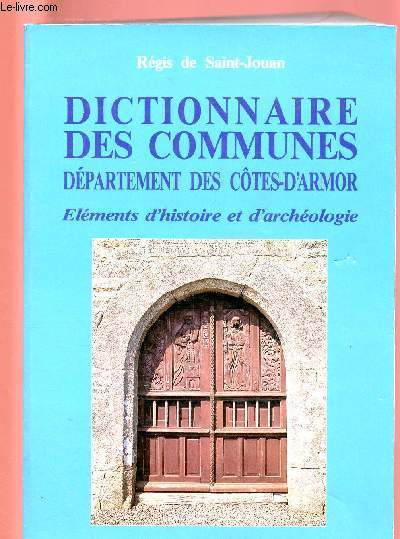 DICTIONNAIRE DES COMMUNES - DEPARTEMENT DES COTES D'ARMOR : ELEMENTS D'HISTOIRE ET D'ARCHEOLOGIE