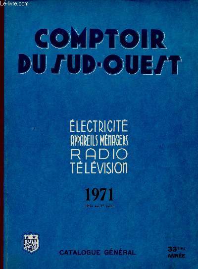 CATALOGUE COMPTOIR DU SUD-OUEST - ELECTRICITE, APPAREILS MENAGERS, RADIO, TELEVISION - 33EME ANNEE 1971
