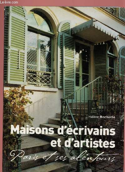 MAISONS D'ECRIVAINS ET D'ARTISTES : PARIS ET SES ALENTOURS