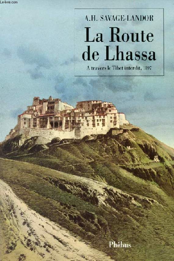 LA ROUTE DE LHASSA, A Travers le Tibet Interdit, 1897