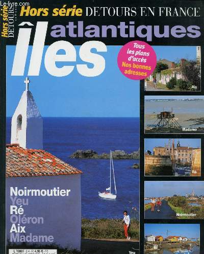 DETOURS EN FRANCE - HORS-SERIE JUI/AOUT 2004 : ATLANTIQUES ILES : Noirmoutier, Yeu, R, Olron, Aix, Madame,etc