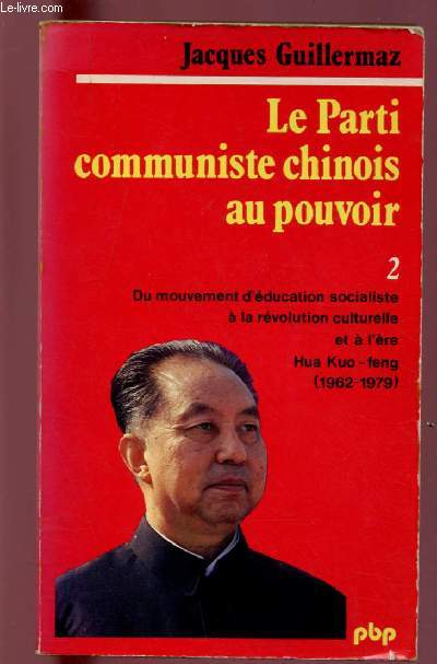 LE PARTI COMMUNISTE CHINOIS AU POUVOIR - TOME 2 : Du mouvement d'ducation socialiste  la rvolution culturelle et  l're Hua Kuo-Feng ( 1962-1979)
