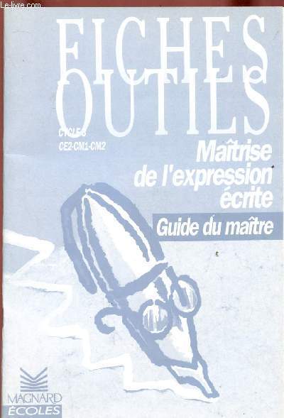 FICHES OUTILS : MAITRISE DE L'EXPRESSION ECRITE - GUIDE DU MAITRE - CYCLE 3 : CE2-CM1-CM2