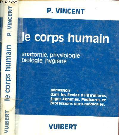 LE CORPS HUMAIN :ANATOMIE, PHYSIOLOGIE, BIOLOGIE, HYGIENE, Admission dans les Ecoles d'Infirmires, Sages-Femmes, Pdicure et professions para-mdicales