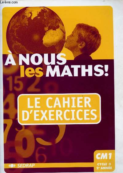 A NOUS LES MATHS ! - LE CAHIER D'EXERCICES CM1 - CYCLE 3 - 2E ANNEE