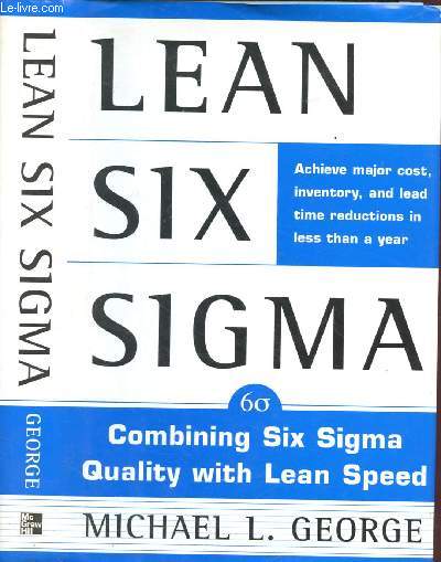 LEAN SIX SIGMA : COMBINING SIX SIGMA QUALITY WITH LEAN SPEED