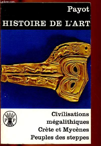 HISTOIRE DE L'ART - VOLUME 4 : Les civilisations mgalithiques en Europe / L'Art Crto-Mycnien / L'art eurasiatique des peuples des steppes et de la fort
