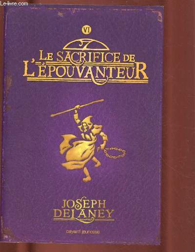 L'EPOUVANTEUR - TOME VI - 1 VOLUME : LE SACRIFICE DE L'EPOUVANTEUR VI (ROMAN : L'Ordinn, une redoutable crature est sur le point de ressurgir ...)