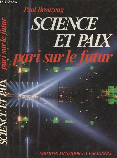 SCIENCE ET PAIX : PARI SUR LE FUTUR (l'atome, l'espace, le laser, etc)