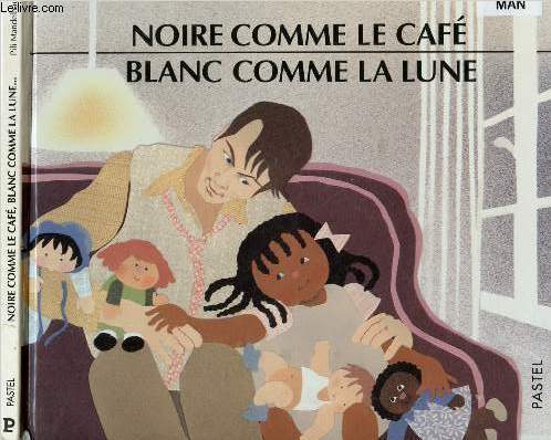 NOIRE COMME LE CAFE, BLANC COMME LA LUNE (ALBUM JEUNESSE)
